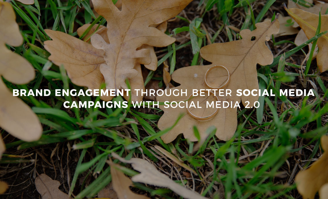 Brand Engagement through better Social Media Campaigns with Social Media 2.0