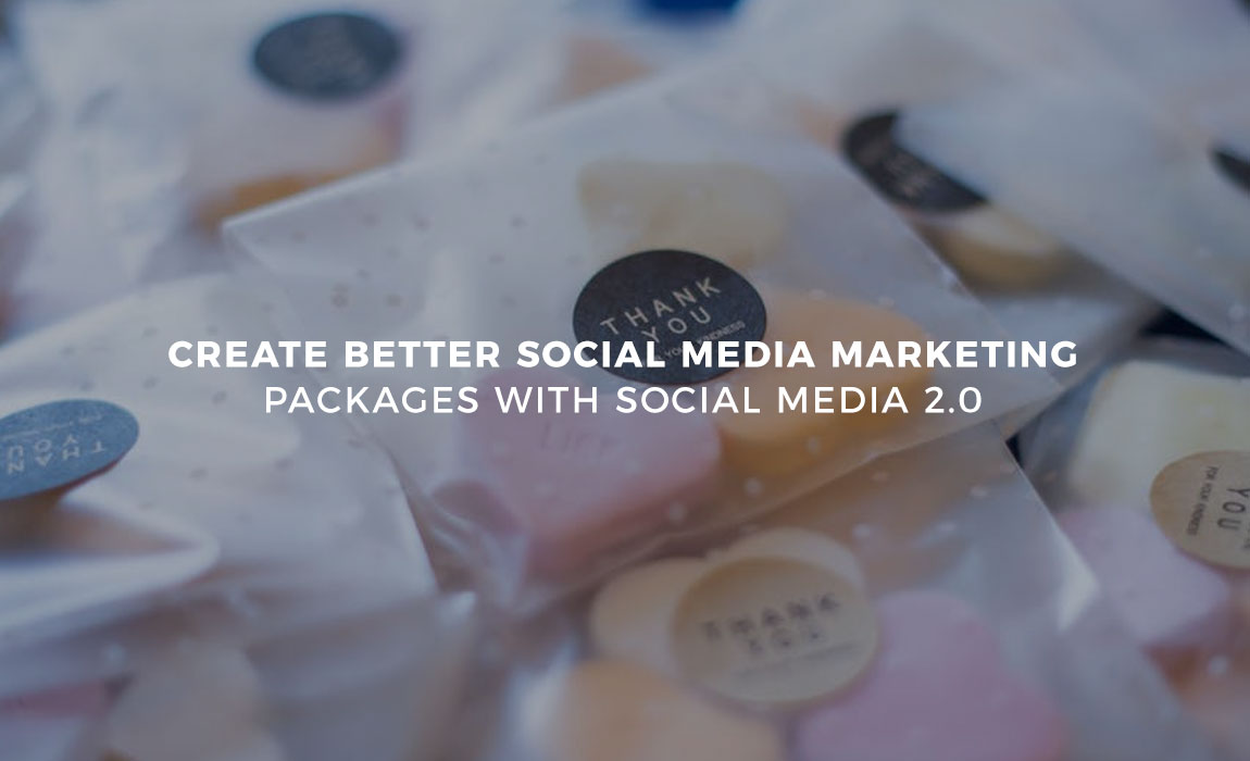 Create Better Social Media Marketing Packages with Social Media 2.0