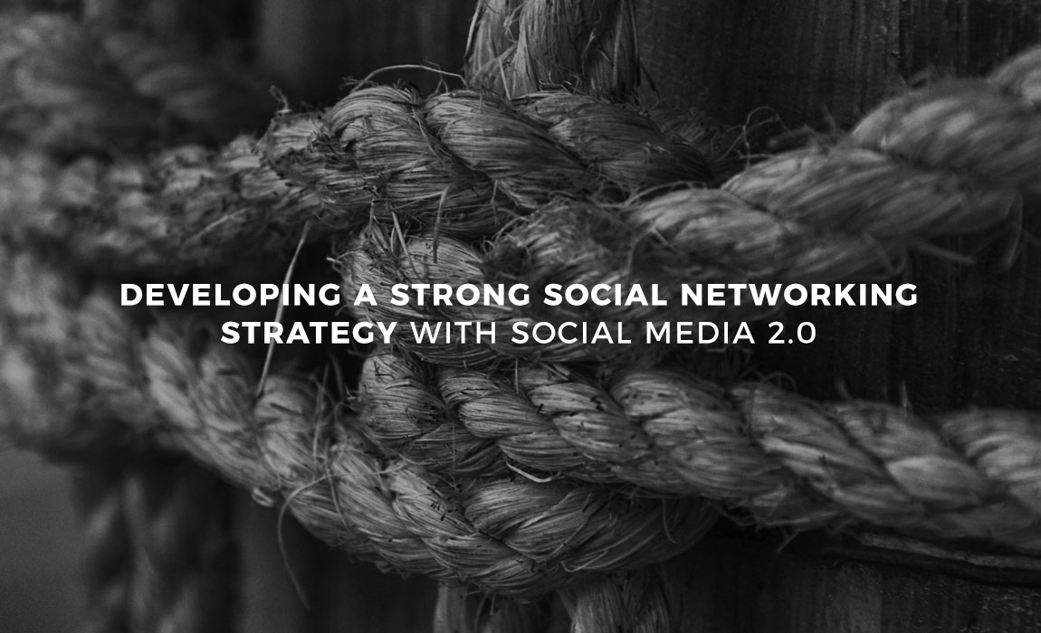 Developing a Strong Social Networking Strategy with Social Media 2.0