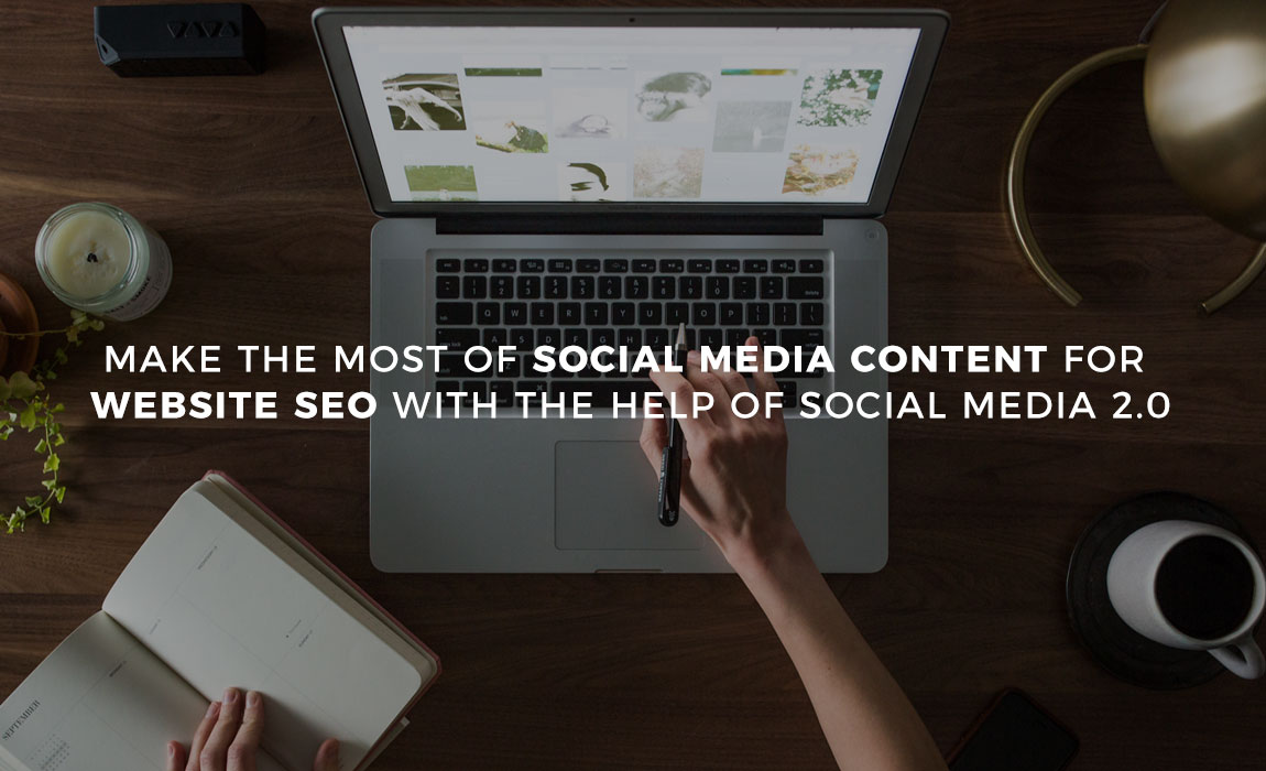 Make the Most of Social Media Content for Website SEO with the Help of Social Media 2.0