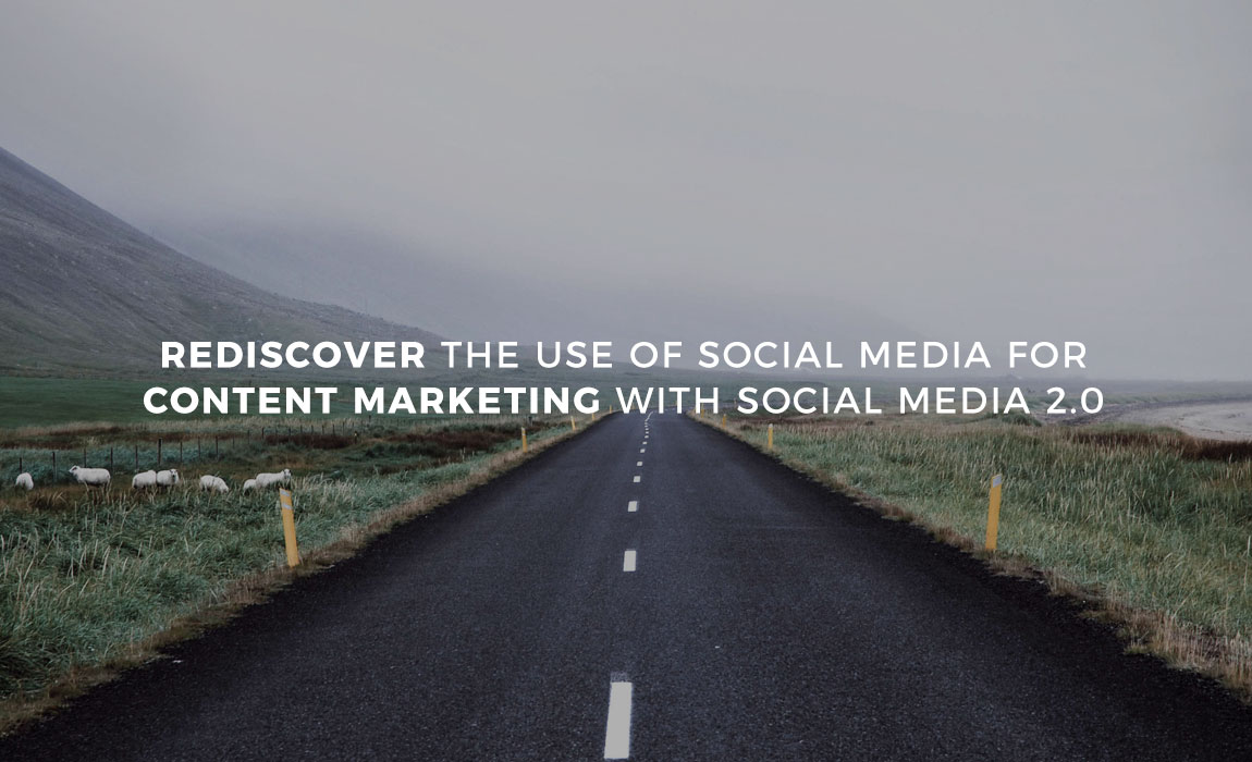 Rediscover the Use of Social Media for Content Marketing with Social Media 2.0