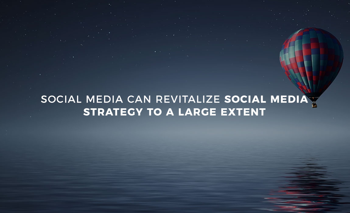 Social Media Can Revitalize Social Media Strategy to a Large Extent